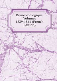 Revue Zoologique, Volumes 1839-1841 (French Edition)