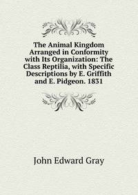 The Animal Kingdom Arranged in Conformity with Its Organization: The Class Reptilia, with Specific Descriptions by E. Griffith and E. Pidgeon. 1831