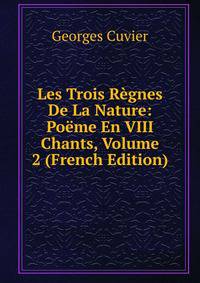 Les Trois Regnes De La Nature: Poeme En VIII Chants, Volume 2 (French Edition)