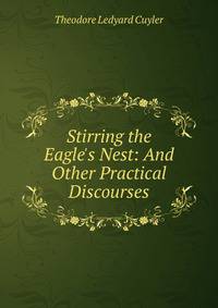 Stirring the Eagle's Nest: And Other Practical Discourses