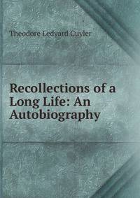 Recollections of a Long Life: An Autobiography