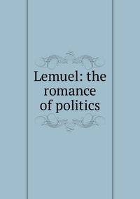 Lemuel: the romance of politics