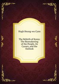 The Rebirth of Korea: The Reawakening of the People, Its Causes, and the Outlook