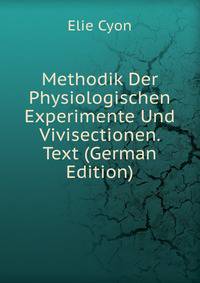 Methodik Der Physiologischen Experimente Und Vivisectionen. Text (German Edition)