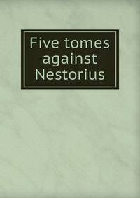 Five tomes against Nestorius