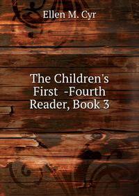 The Children's First -Fourth Reader, Book 3
