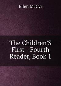 The Children'S First -Fourth Reader, Book 1