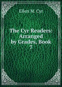 The Cyr Readers: Arranged by Grades, Book 7