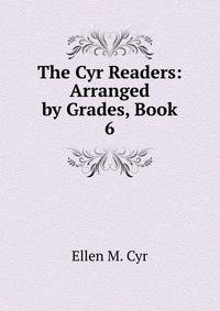 The Cyr Readers: Arranged by Grades, Book 6