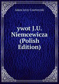 ywot J.U. Niemcewicza (Polish Edition)