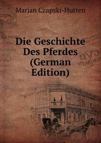 Die Geschichte Des Pferdes (German Edition)