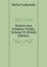Dziwne ycia Polakow I Polek, Volume 32 (Polish Edition)