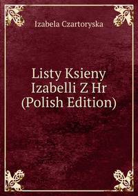 Listy Ksieny Izabelli Z Hr (Polish Edition)