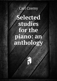 Selected studies for the piano: an anthology