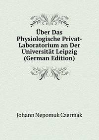 Uber Das Physiologische Privat-Laboratorium an Der Universitat Leipzig (German Edition)