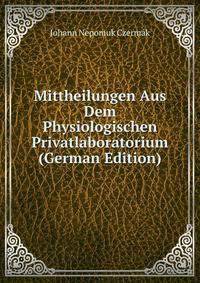Mittheilungen Aus Dem Physiologischen Privatlaboratorium (German Edition)