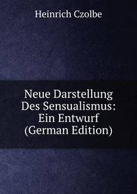 Neue Darstellung Des Sensualismus: Ein Entwurf (German Edition)
