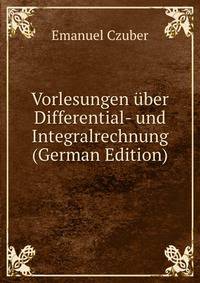 Vorlesungen uber Differential- und Integralrechnung (German Edition)