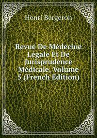 Revue De Medecine Legale Et De Jurisprudence Medicale, Volume 5 (French Edition)