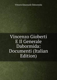 Vincenzo Gioberti E Il Generale Dabormida: Documenti (Italian Edition)