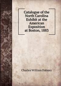 Catalogue of the North Carolina Exhibit at the American Exposition at Boston, 1883