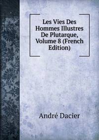 Les Vies Des Hommes Illustres De Plutarque, Volume 8 (French Edition)