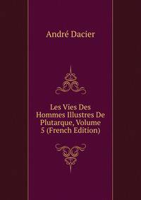 Les Vies Des Hommes Illustres De Plutarque, Volume 5 (French Edition)