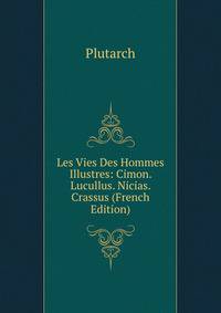 Les Vies Des Hommes Illustres: Cimon. Lucullus. Nicias. Crassus (French Edition)