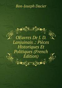 OEuvres De J. D. Lanjuinais .: Pieces Historiques Et Politiques (French Edition)
