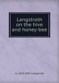 Langstroth on the hive and honey-bee