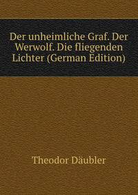 Der unheimliche Graf. Der Werwolf. Die fliegenden Lichter (German Edition)