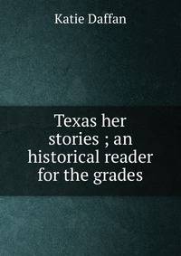 Texas her stories ; an historical reader for the grades