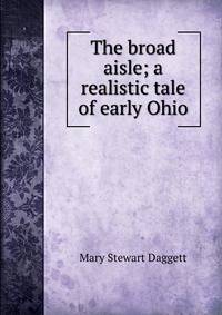 The broad aisle; a realistic tale of early Ohio
