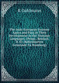 The Indo-European Systems Apara and Para in Their Development in the Teutonic Languages. (Progr., Realsch. D. Ev. Reformierten Gemeinde Zu Hamburg).
