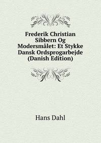Frederik Christian Sibbern Og Modersmalet: Et Stykke Dansk Ordsprogarbejde (Danish Edition)