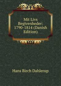 Mit Livs Begivenheder: 1790-1814 (Danish Edition)