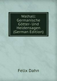Walhall: Germanische Gotter- Und Heldensagen (German Edition)
