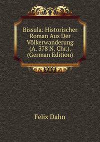 Bissula: Historischer Roman Aus Der Volkerwanderung (A. 378 N. Chr.). (German Edition)