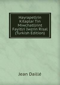 Hayrapetlrin Kitaplar Tin Miwchatllrint Fayitlri Iwzrin Risal (Turkish Edition)