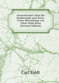 Anatomischer Atlas fur Studierende und Arzte. Unter Mitwirkung von Allois Dalla Rosa (German Edition)