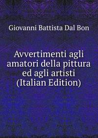 Avvertimenti agli amatori della pittura ed agli artisti (Italian Edition)