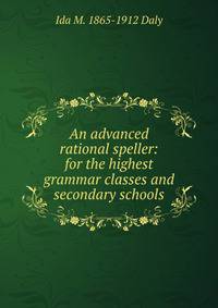 An advanced rational speller: for the highest grammar classes and secondary schools
