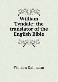 William Tyndale: the translator of the English Bible