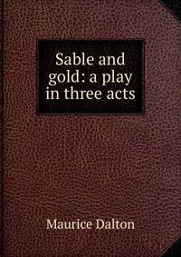 Sable and gold: a play in three acts