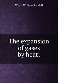 The expansion of gases by heat;