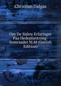 Om De Sidste Erfaringer Paa Hedeplantning-Somraadet M.M (Danish Edition)