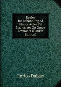 Regler for Behandling Af Planteskoler Til Naaletraer Og Grove Lovtraeer (Danish Edition)