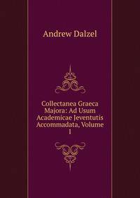 Collectanea Graeca Majora: Ad Usum Academicae Jeventutis Accommadata, Volume 1