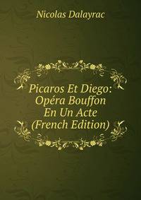 Picaros Et Diego: Opera Bouffon En Un Acte (French Edition)