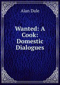 Wanted: A Cook: Domestic Dialogues